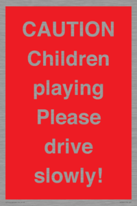 CAUTION Children playing Please drive slowly!